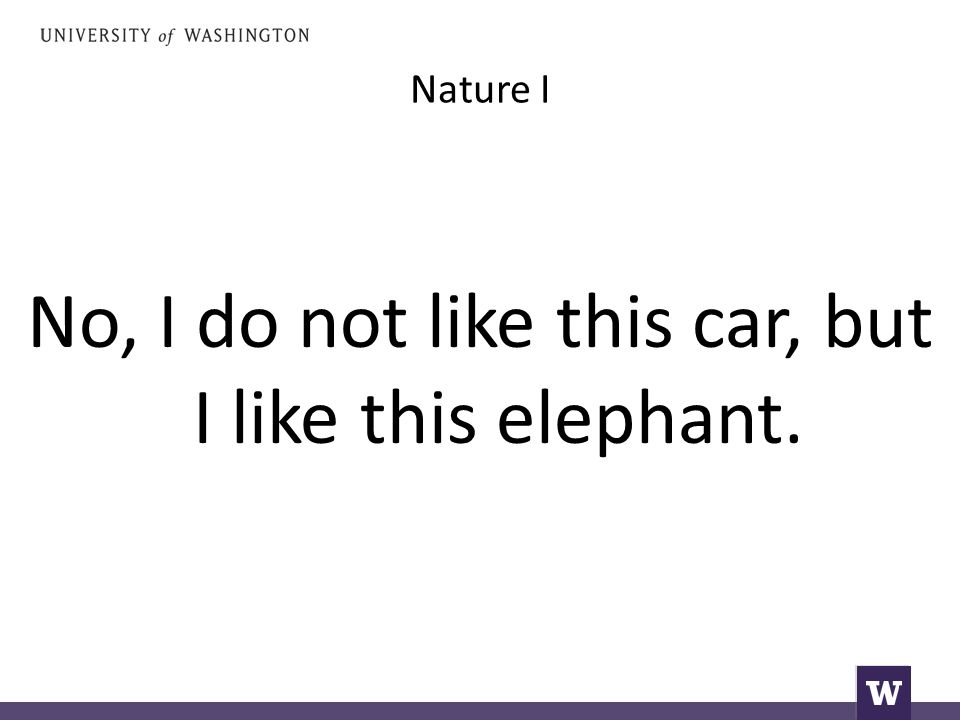 Nature I No, I do not like this car, but I like this elephant.