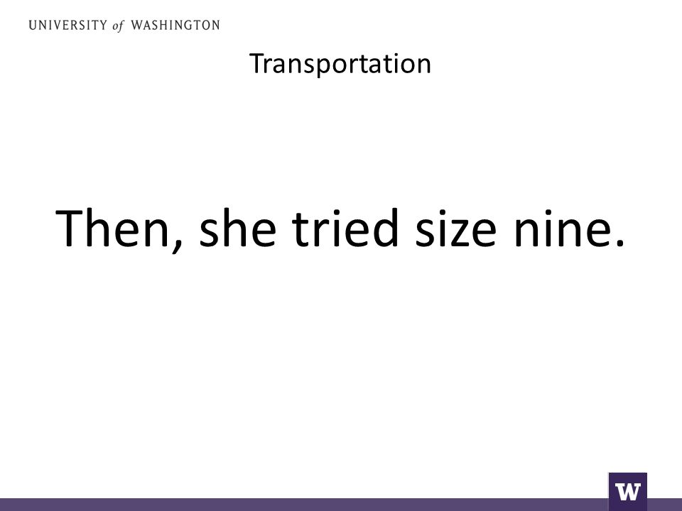 Transportation Then, she tried size nine.