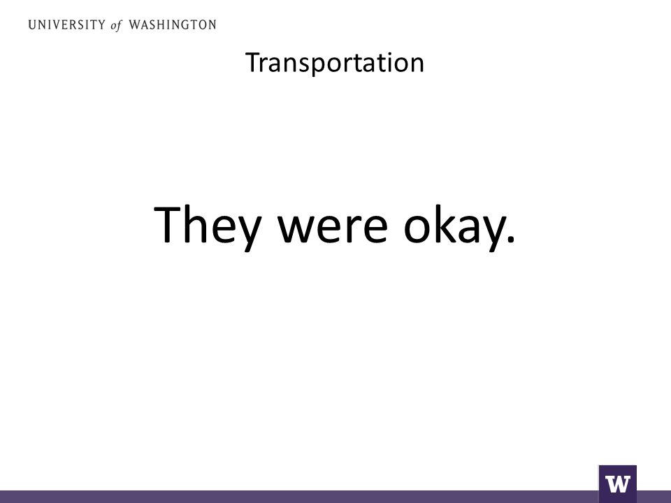 Transportation They were okay.