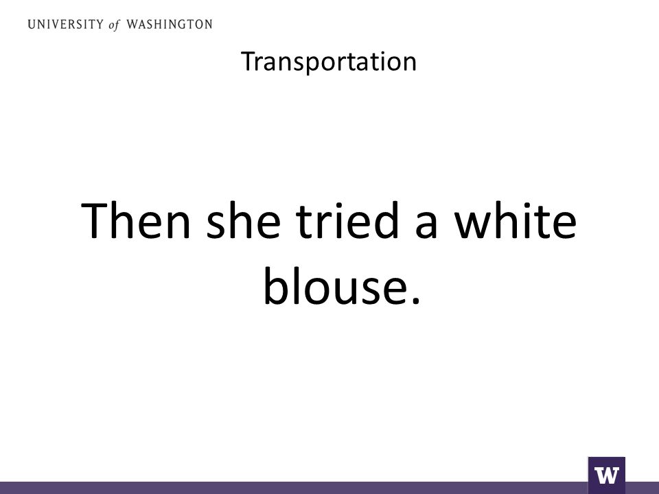 Transportation Then she tried a white blouse.