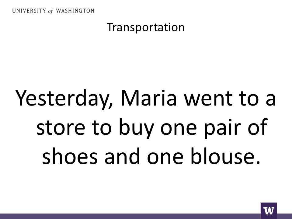 Transportation Yesterday, Maria went to a store to buy one pair of shoes and one blouse.