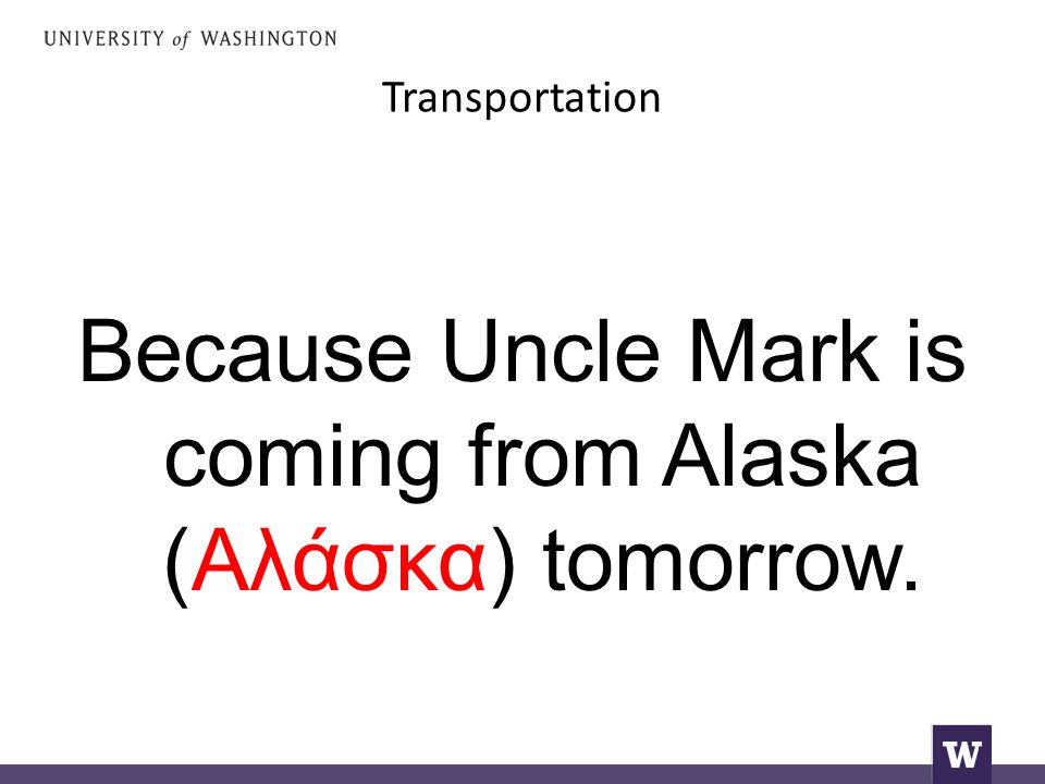 Transportation Because Uncle Mark is coming from Alaska (Αλάσκα) tomorrow.