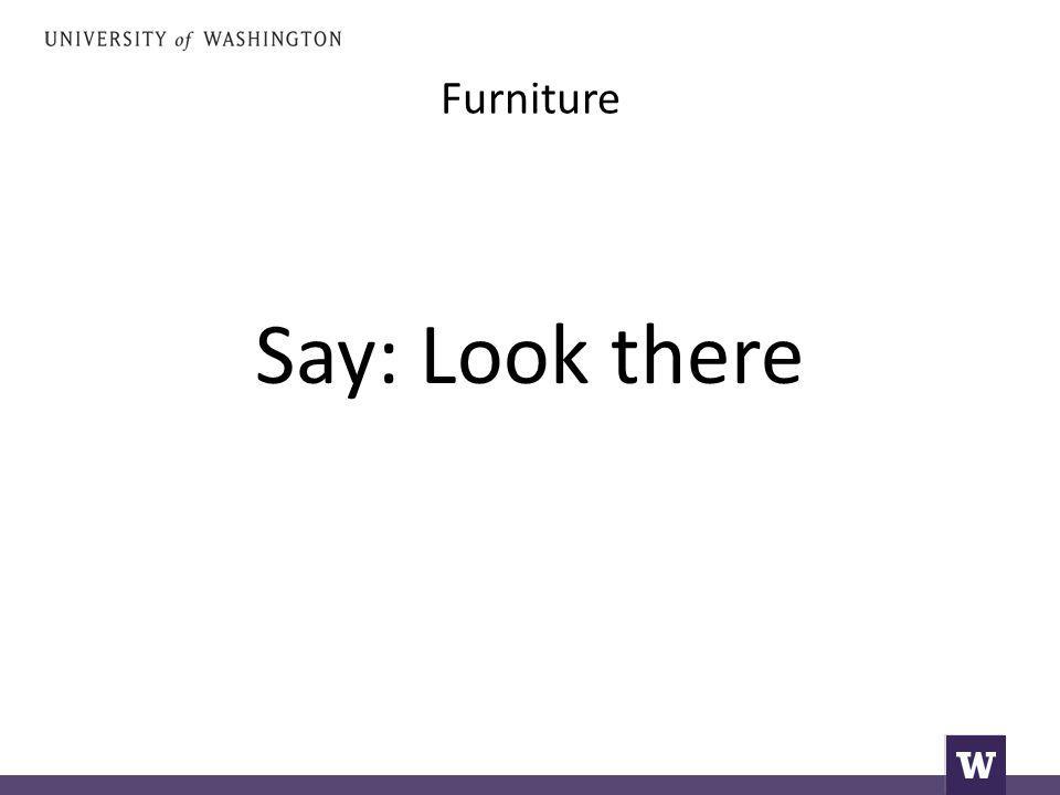 Furniture Say: Look there