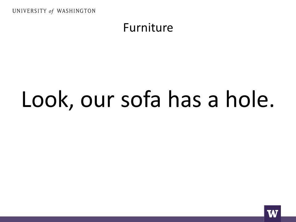 Furniture Look, our sofa has a hole.