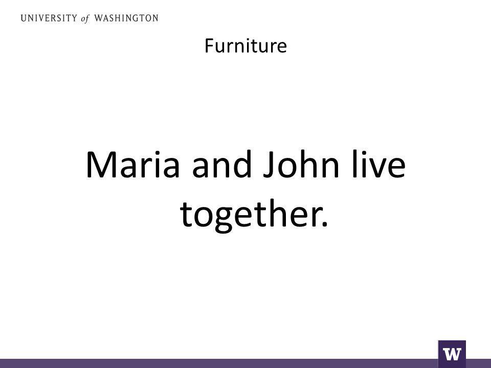Furniture Maria and John live together.