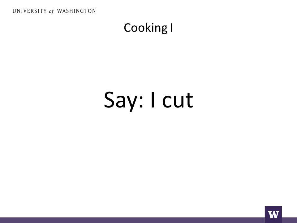 Cooking I Say: I cut