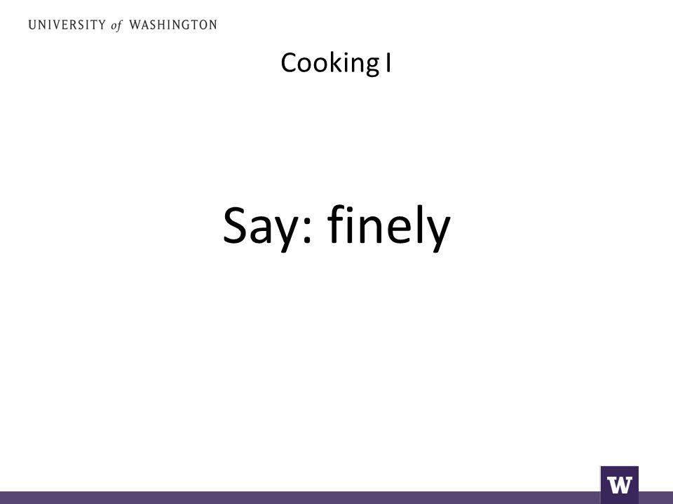 Cooking I Say: finely