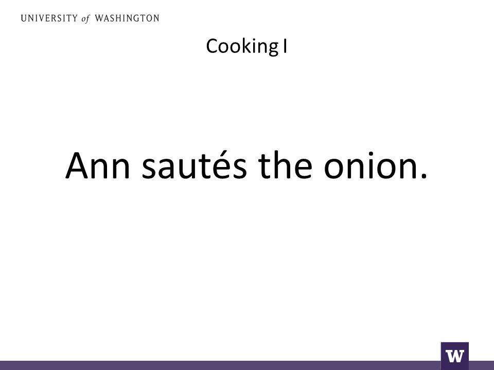 Cooking I Ann sautés the onion.