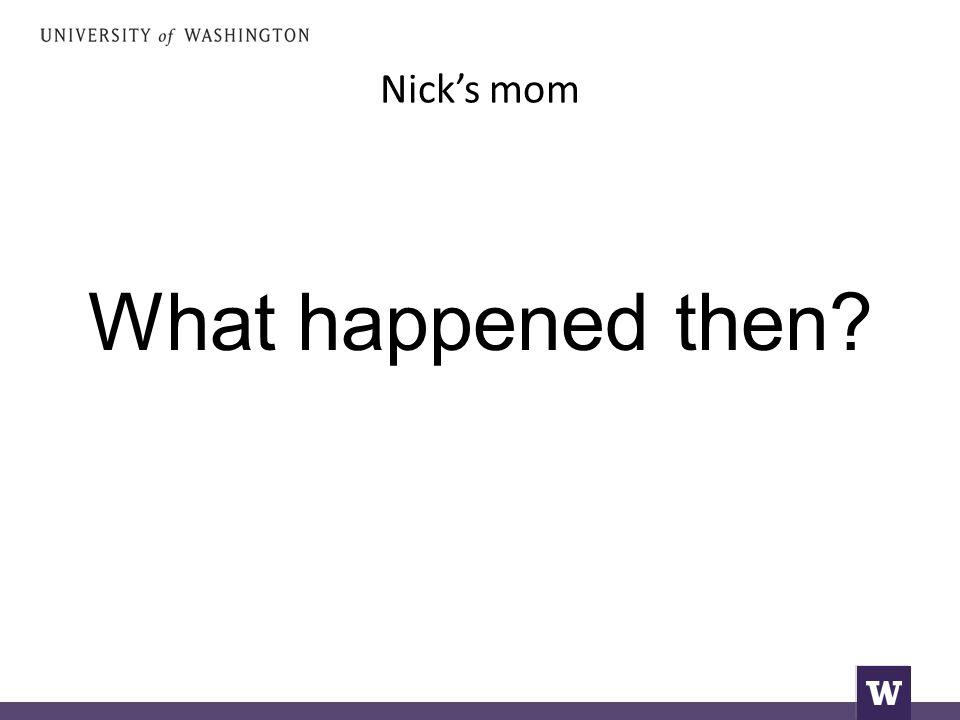 Nick’s mom What happened then