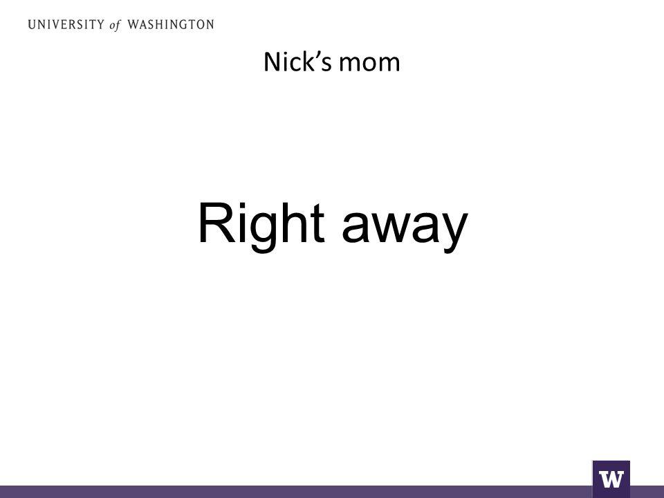 Nick’s mom Right away