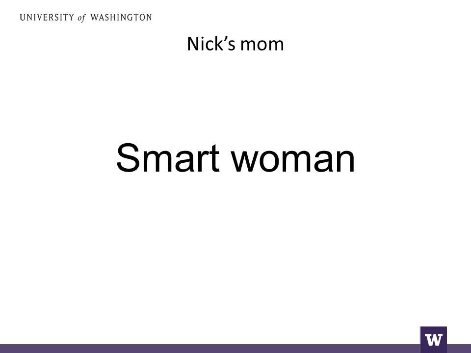 Nick’s mom Smart woman