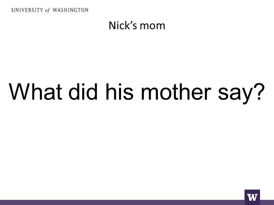 Nick’s mom What did his mother say