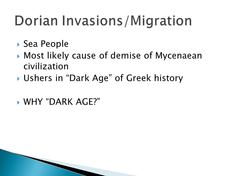  Sea People  Most likely cause of demise of Mycenaean civilization  Ushers in Dark Age of Greek history  WHY DARK AGE