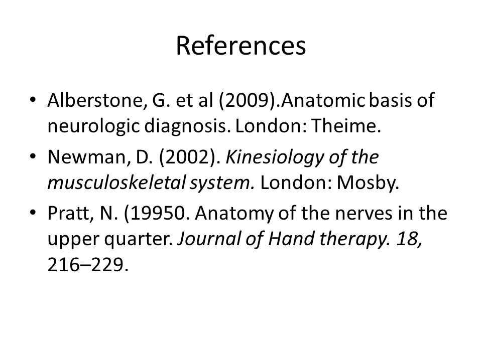 References Alberstone, G. et al (2009).Anatomic basis of neurologic diagnosis.