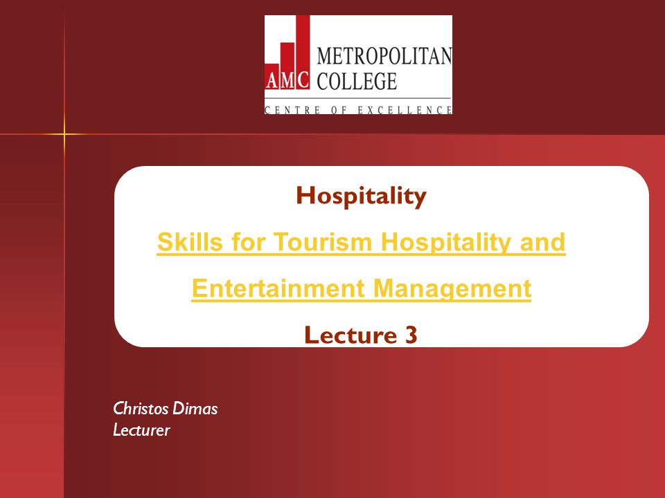 Hospitality Skills for Tourism Hospitality and Entertainment Management Lecture 3 Christos Dimas Lecturer