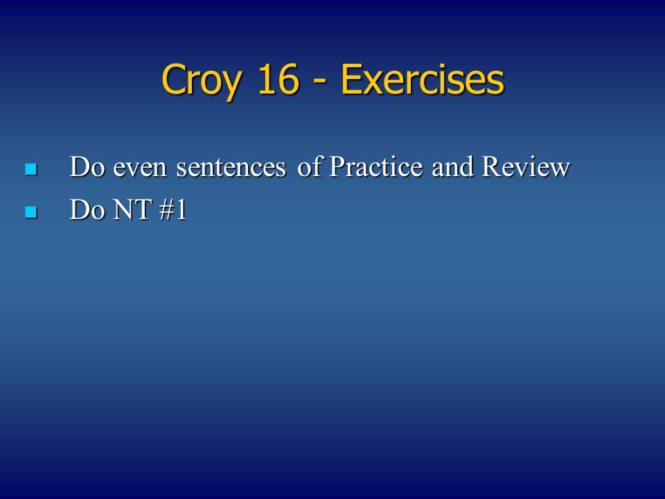 Croy 16 - Exercises Do even sentences of Practice and Review Do even sentences of Practice and Review Do NT #1 Do NT #1
