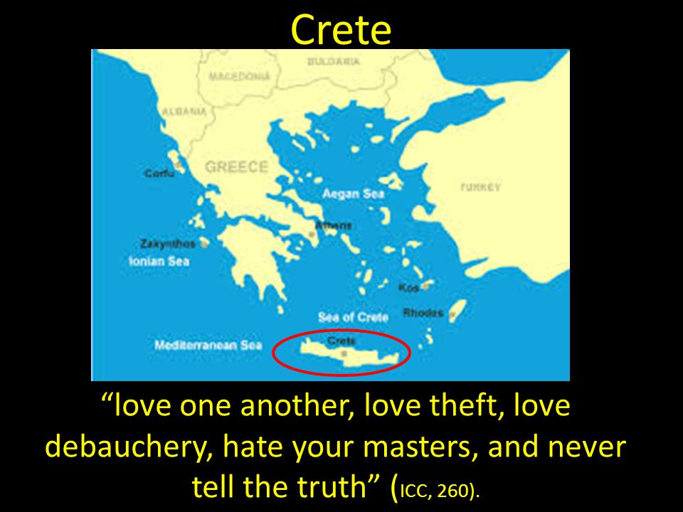 Crete love one another, love theft, love debauchery, hate your masters, and never tell the truth ( ICC, 260).