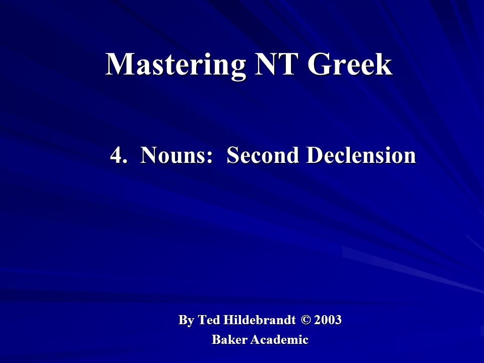 Mastering NT Greek 4. Nouns: Second Declension 4.