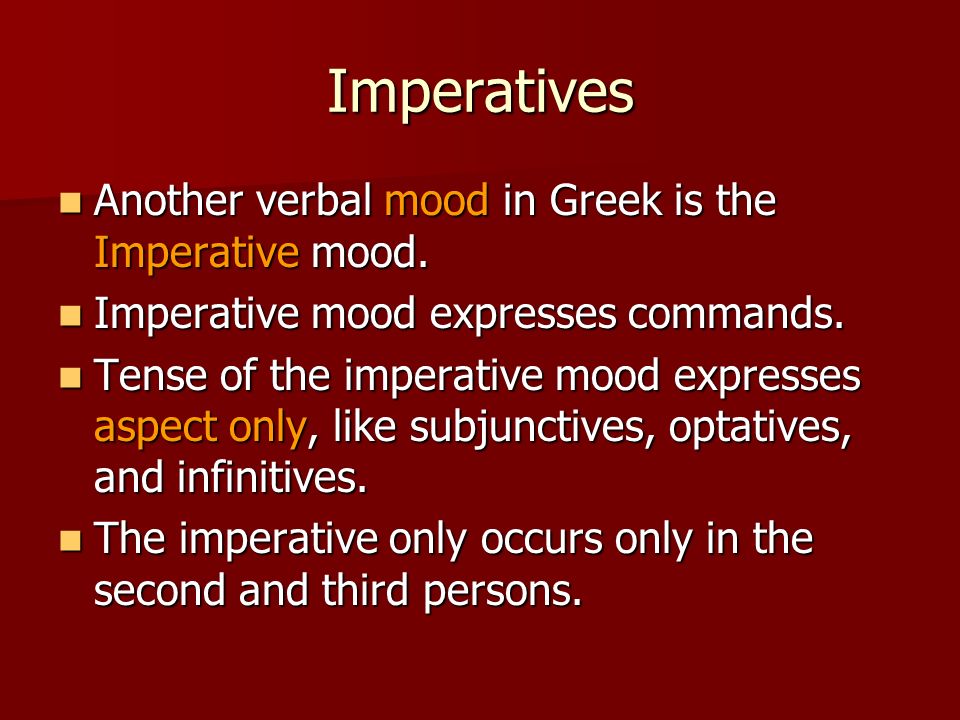 Imperatives Another verbal mood in Greek is the Imperative mood.
