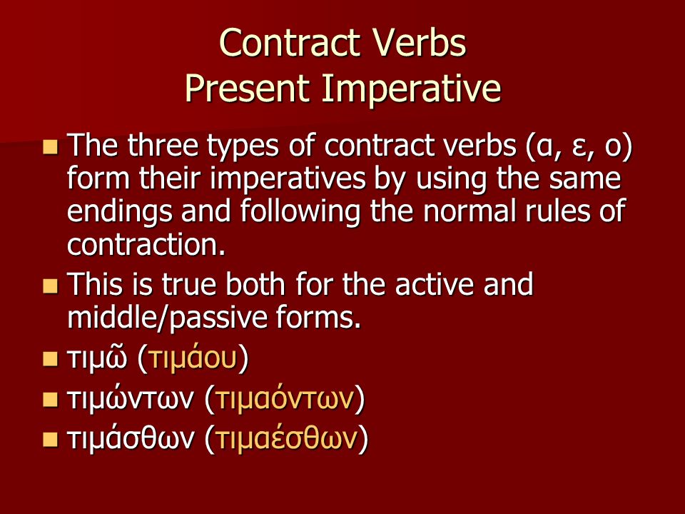 Contract Verbs Present Imperative The three types of contract verbs (α, ε, ο) form their imperatives by using the same endings and following the normal rules of contraction.