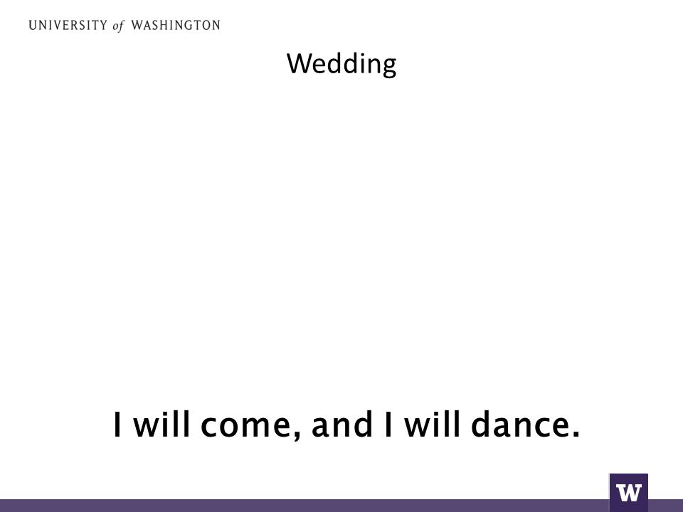 Wedding I will come, and I will dance.