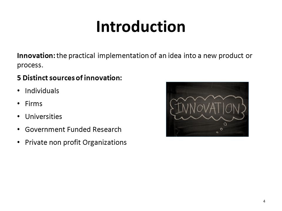 Introduction Innovation: the practical implementation of an idea into a new product or process.