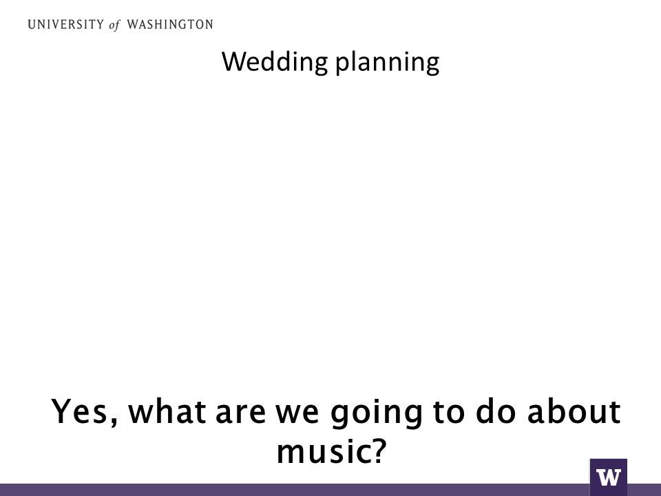 Wedding planning Yes, what are we going to do about music