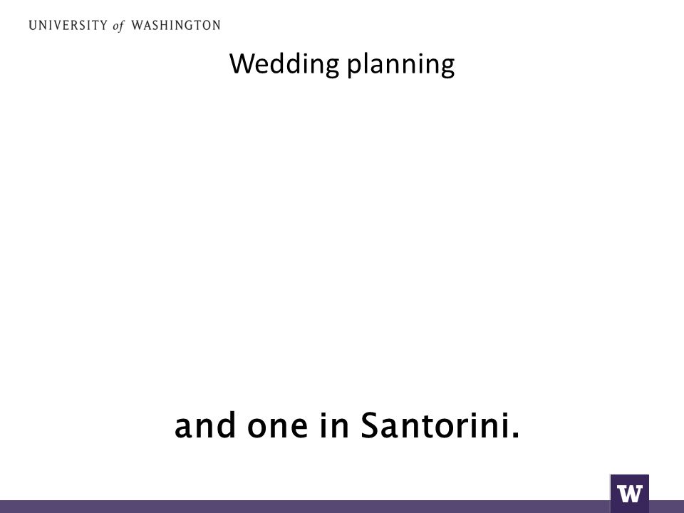 Wedding planning and one in Santorini.