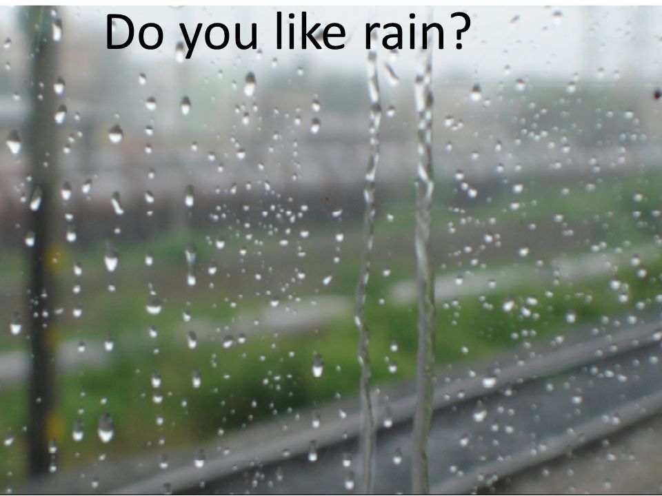 Do you like rain