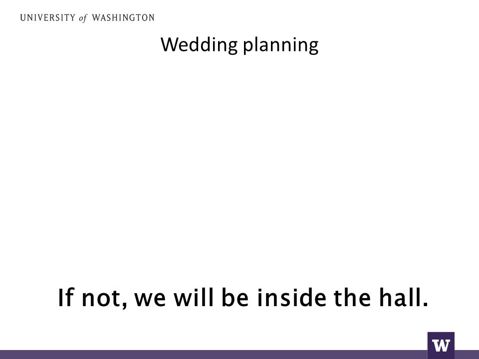 Wedding planning If not, we will be inside the hall.
