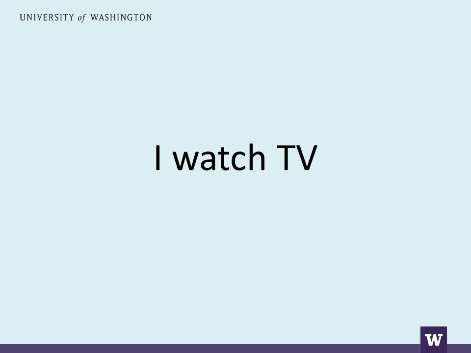 I watch TV