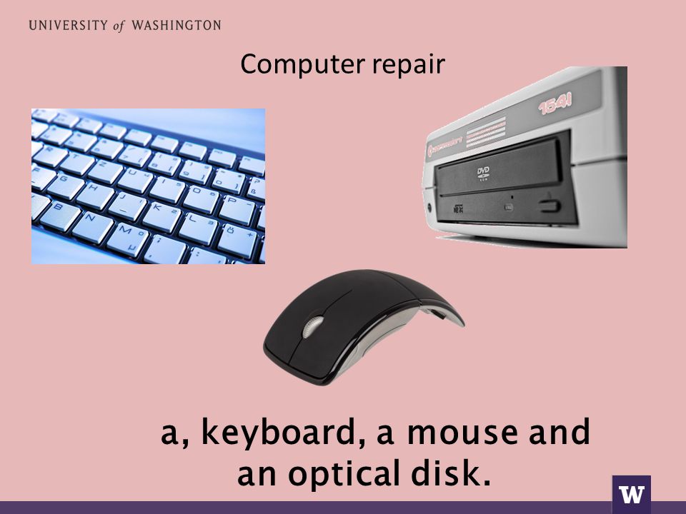 Computer repair a, keyboard, a mouse and an optical disk.