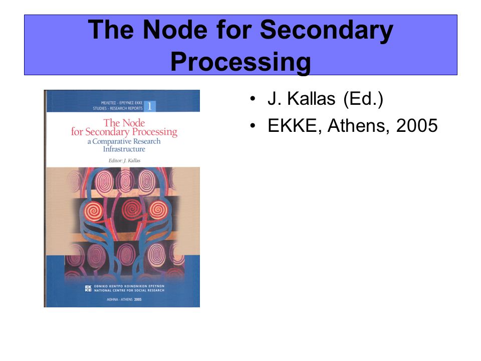 The Node for Secondary Processing •J. Kallas (Ed.) •EKKE, Athens, 2005