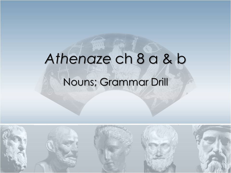 Athenaze ch 8 a & b Nouns; Grammar Drill