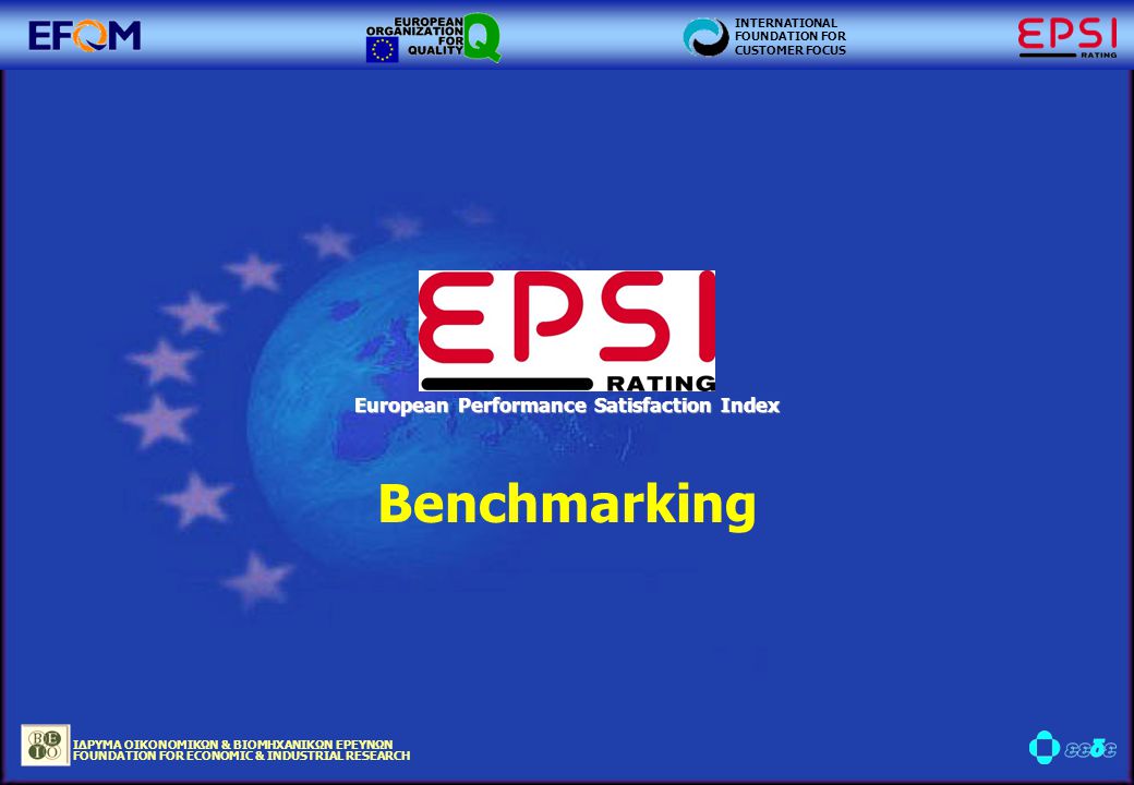 ΙΔΡΥΜΑ ΟΙΚΟΝΟΜΙΚΩΝ & ΒΙΟΜΗΧΑΝΙΚΩΝ ΕΡΕΥΝΩΝ FOUNDATION FOR ECONOMIC & INDUSTRIAL RESEARCH INTERNATIONAL FOUNDATION FOR CUSTOMER FOCUS European Performance Satisfaction Index Benchmarking