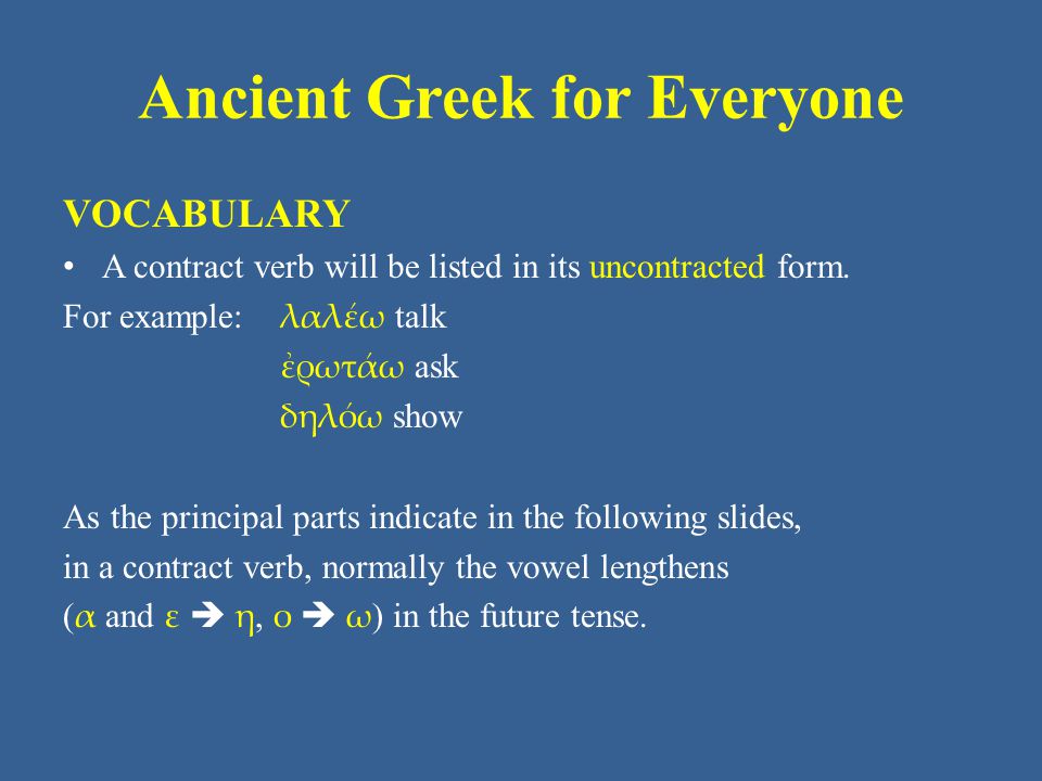 Ancient Greek for Everyone VOCABULARY • Α contract verb will be listed in its uncontracted form.