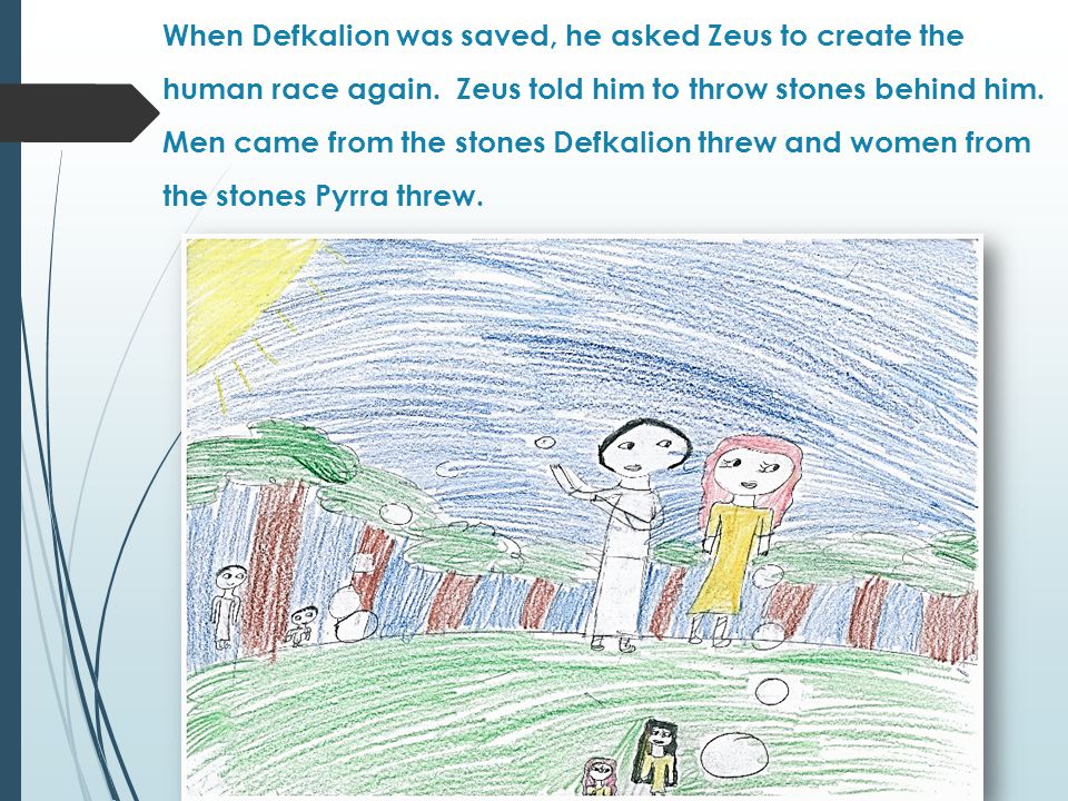 When Defkalion was saved, he asked Zeus to create the human race again.