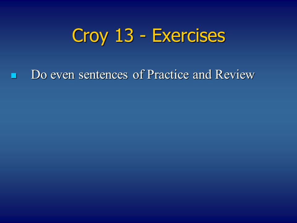 Croy 13 - Exercises Do even sentences of Practice and Review Do even sentences of Practice and Review