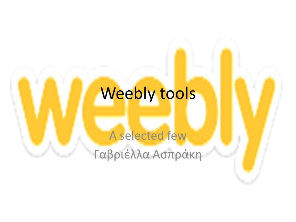 Weebly tools A selected few Γαβριέλλα Ασπράκη