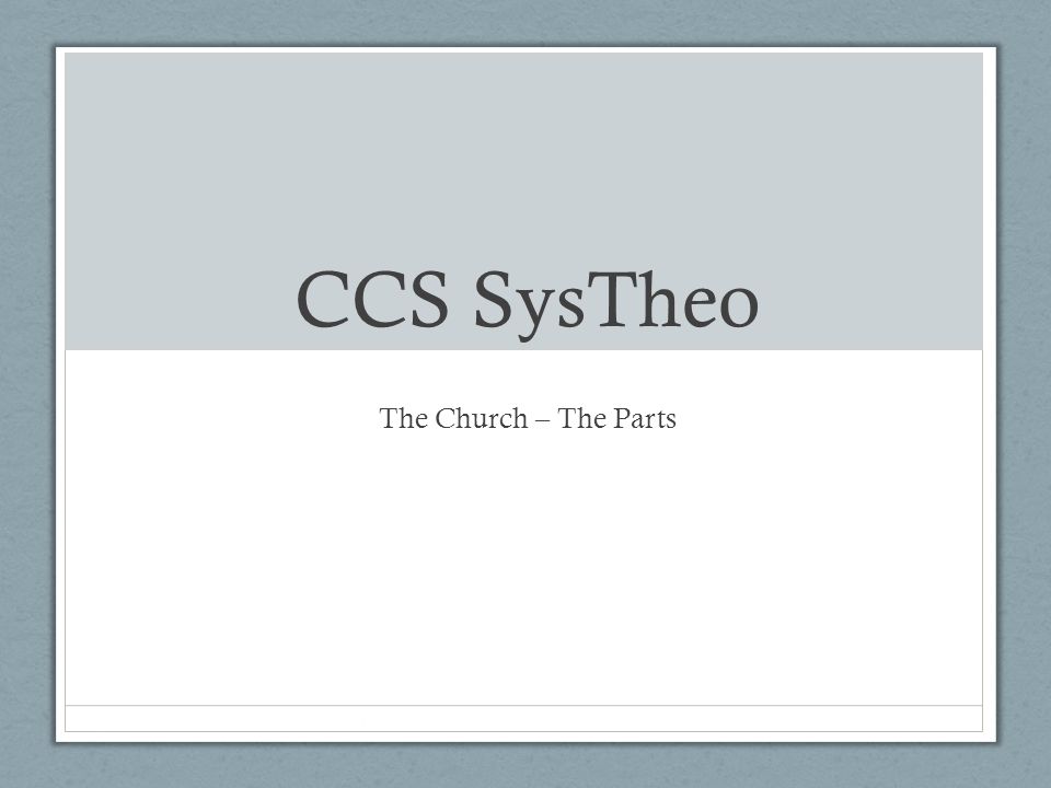 CCS SysTheo The Church – The Parts