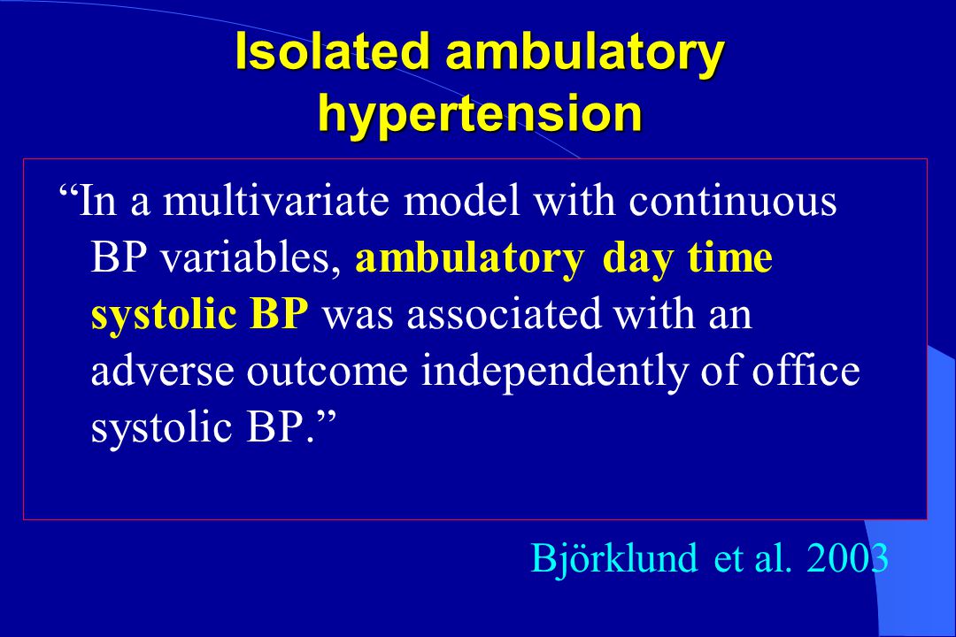Isolated ambulatory hypertension predicts cardiovascular morbidity in elderly men K.Björklund, L.Lind, B.
