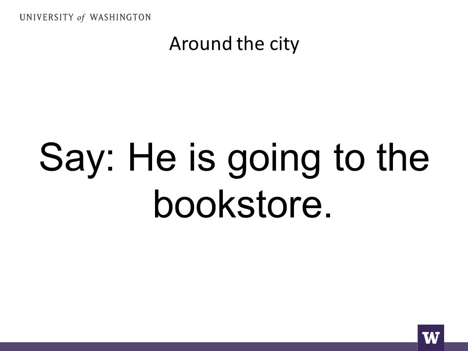Around the city Say: He is going to the bookstore.