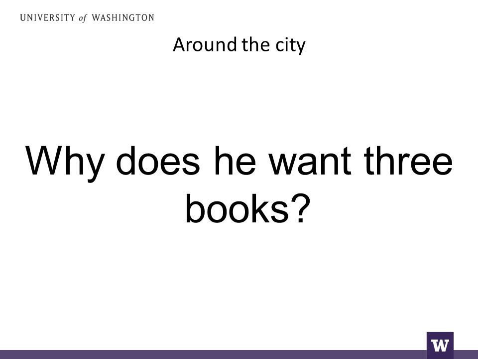 Around the city Why does he want three books