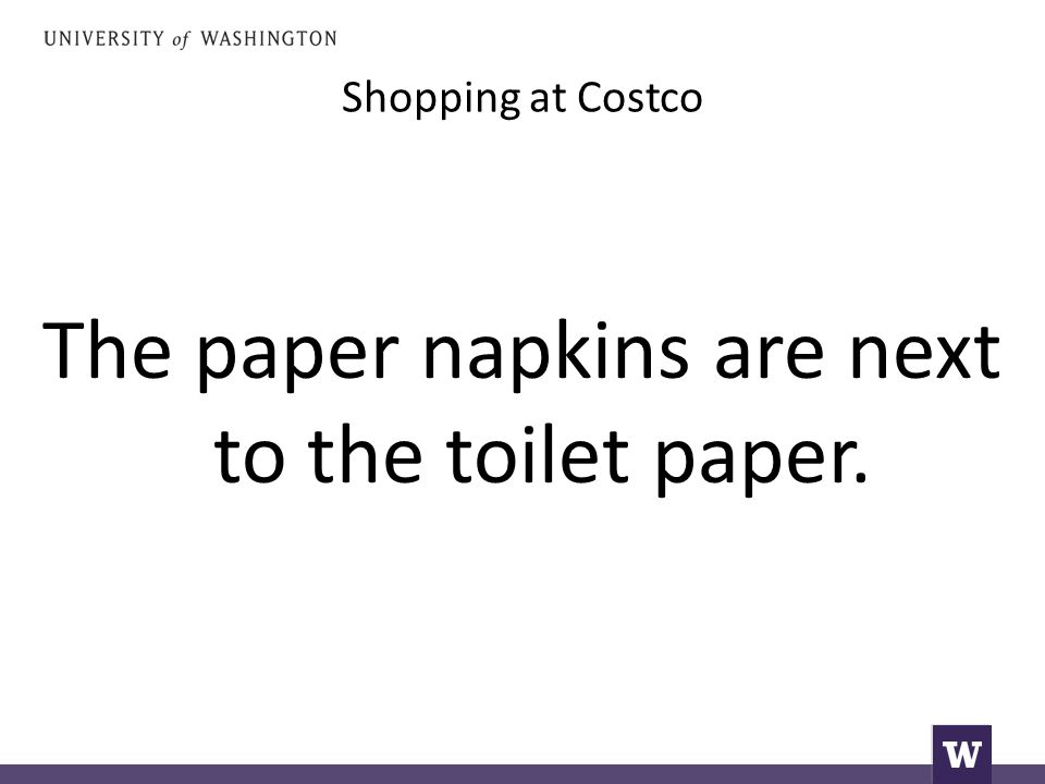 Shopping at Costco The paper napkins are next to the toilet paper.
