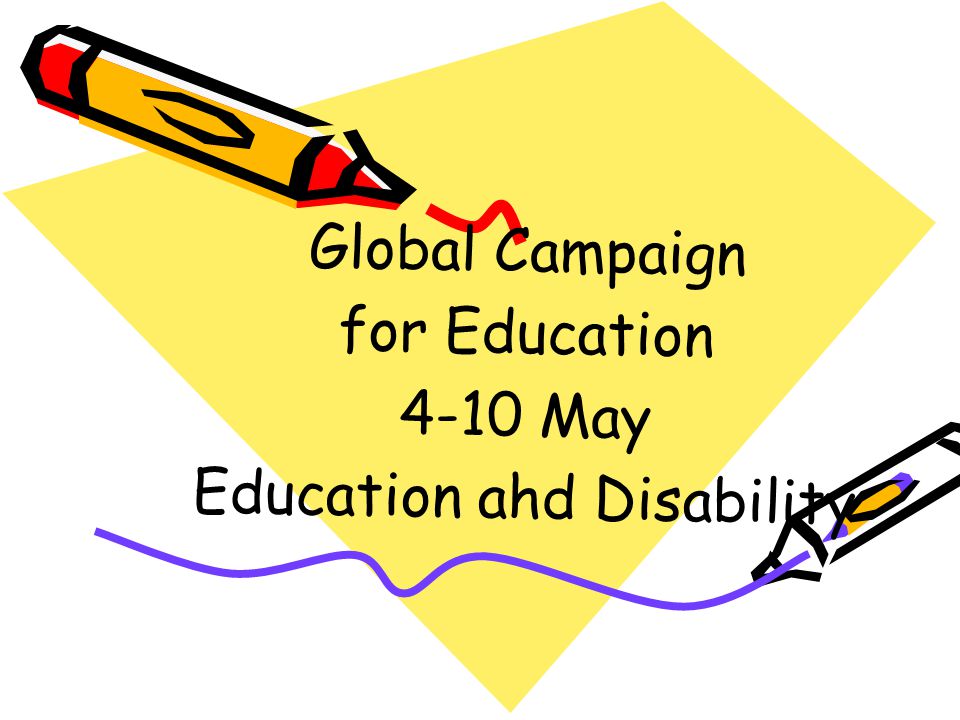 Global Campaign for Education 4-10 May Education ahd Disability