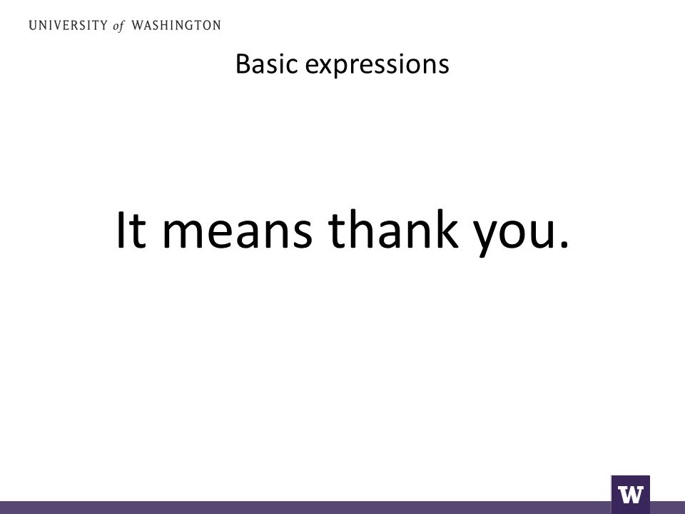 Basic expressions It means thank you.