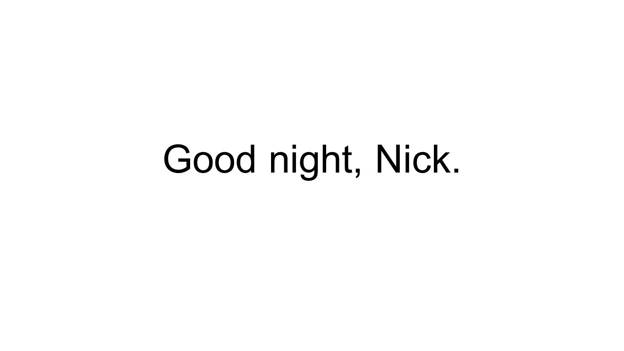 Good night, Nick.