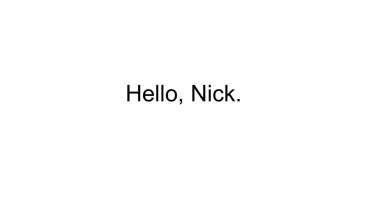 Hello, Nick.