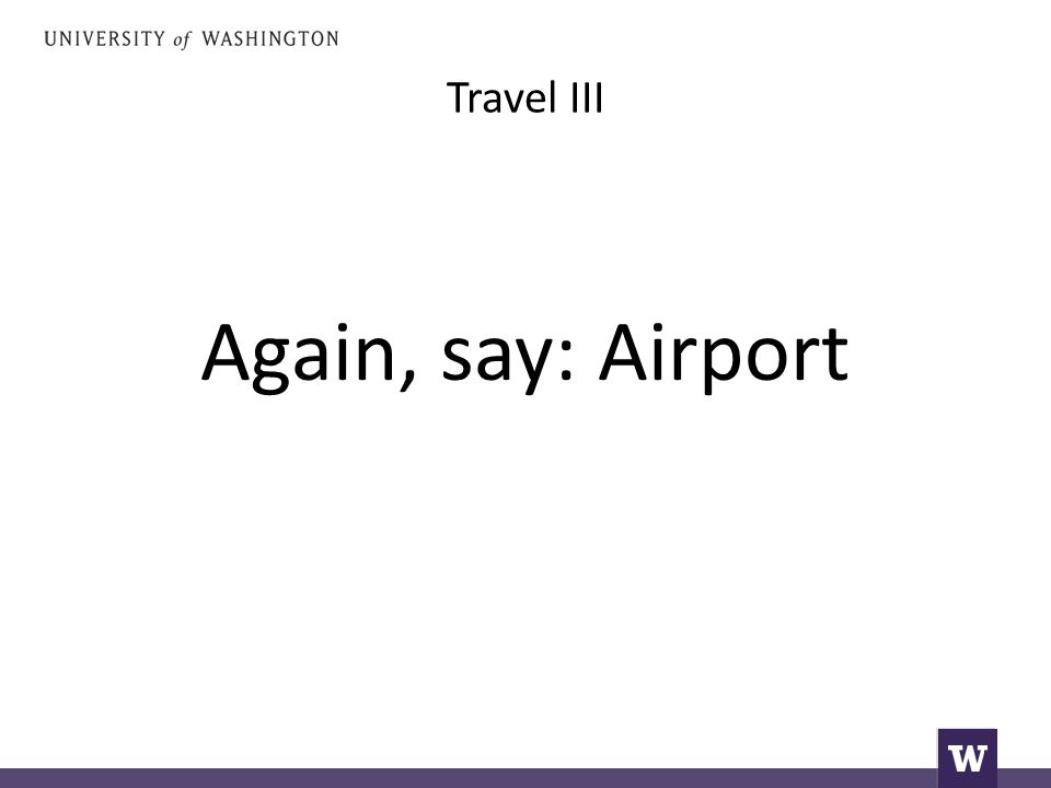 Travel III Again, say: Airport