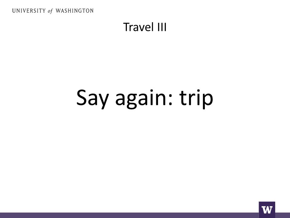 Travel III Say again: trip